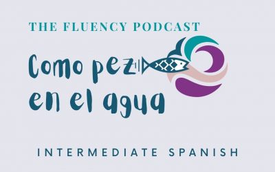 The Fluency Podcast: Como Pez en el Agua