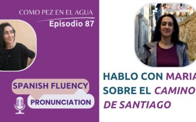 87 – Hablo con Maria sobre el Camino de Santiago