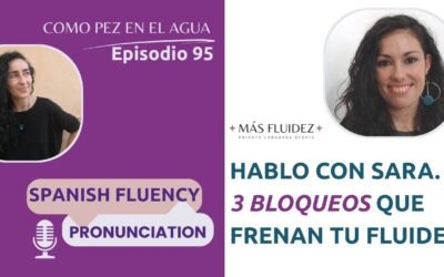 95 – Hablo son Sara sobre 3 bloqueos frecuentes que están frenando tu fluidez en español.